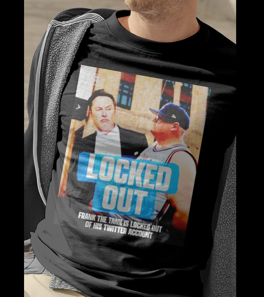 Locked Out Frank The Tank Is Locked Out Of His Twitter Account Elon Musk T-Shirt