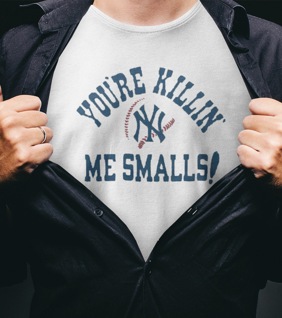 New York Yankees You're Killin' Me Smalls Baseball Fan T-Shirt