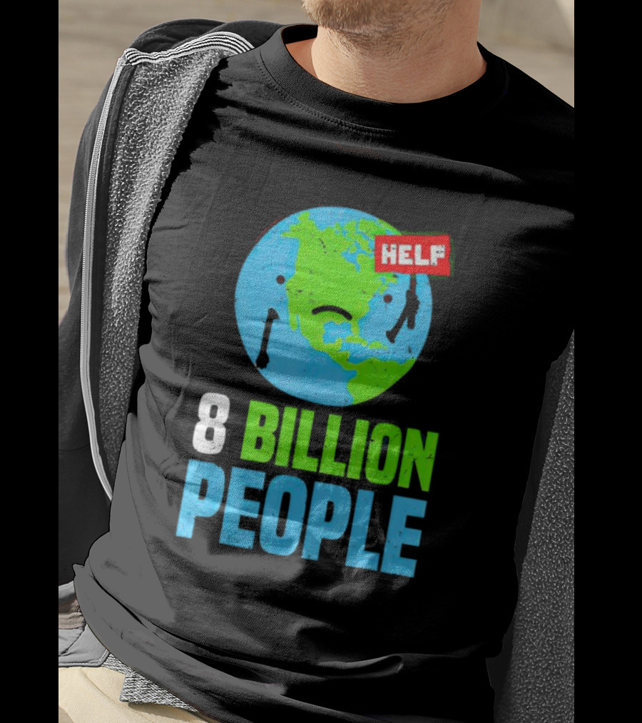 HELP Sad Earth 8 Billion People T-Shirt