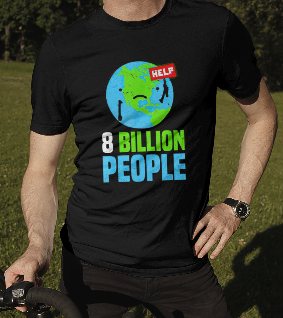 HELP Sad Earth 8 Billion People T-Shirt