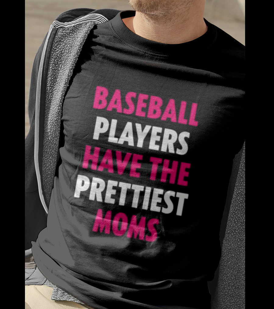 Baseball Players Have The Prettiest Moms Funny Mother's Day Sports Fan Gift T-Shirt