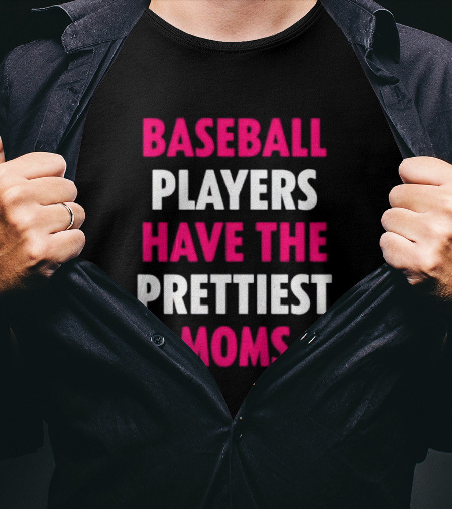Baseball Players Have The Prettiest Moms Funny Mother's Day Sports Fan Gift T-Shirt