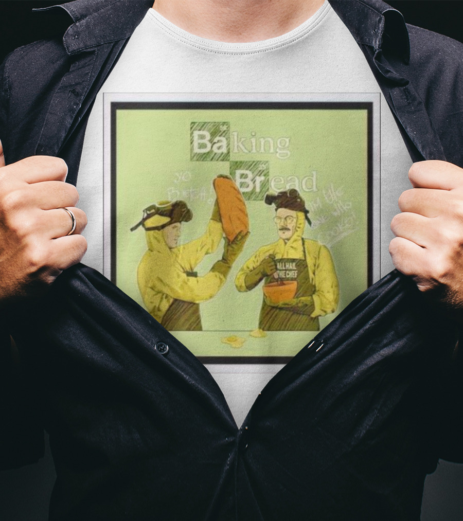 Baking Bread Breaking Bad Yo Bread I Am The One Who Cooks T-Shirt