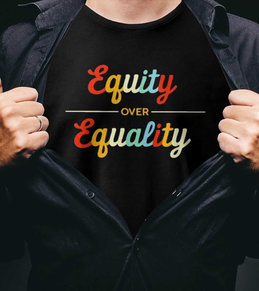 Equity Over Equality Empowerment Message T-Shirt