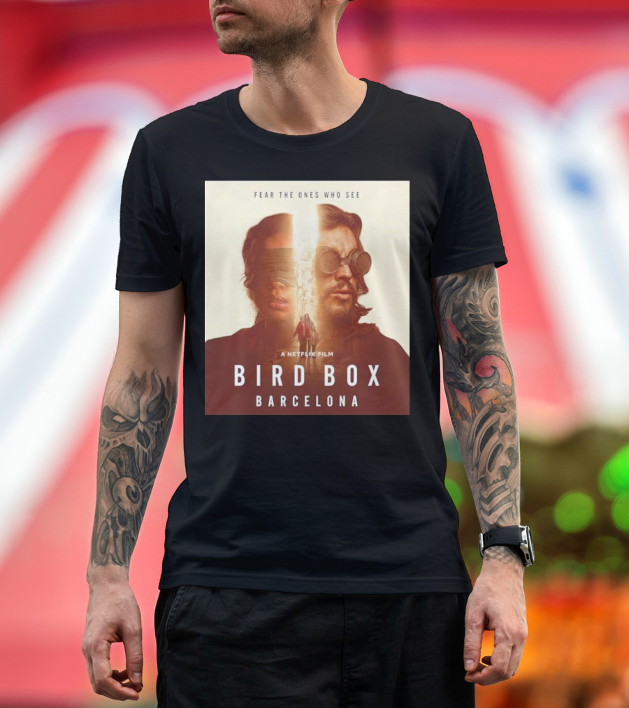 Fear the Ones Who See a Netflix Film Bird Box Barcelona T-Shirt