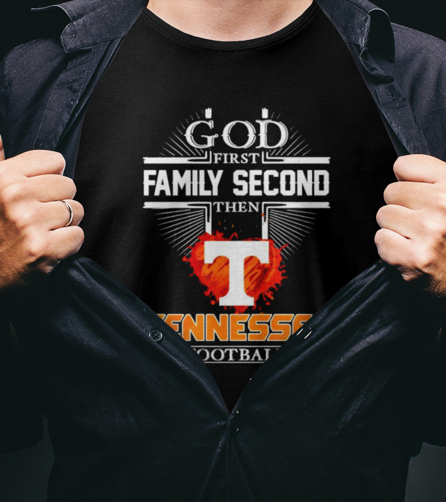 God First Family Second Then Tennessee Football T T-Shirt