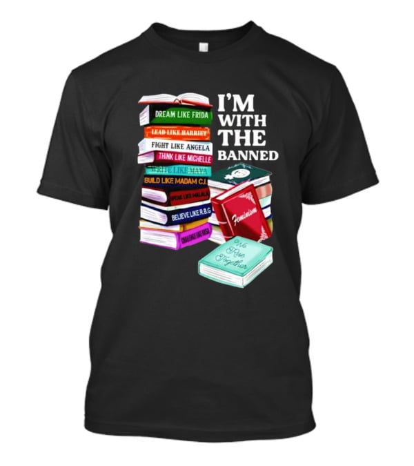 I’m With The Banned Dream Like Frida Lead Like Harriet Fight Like Angela Feminist Books T-Shirt