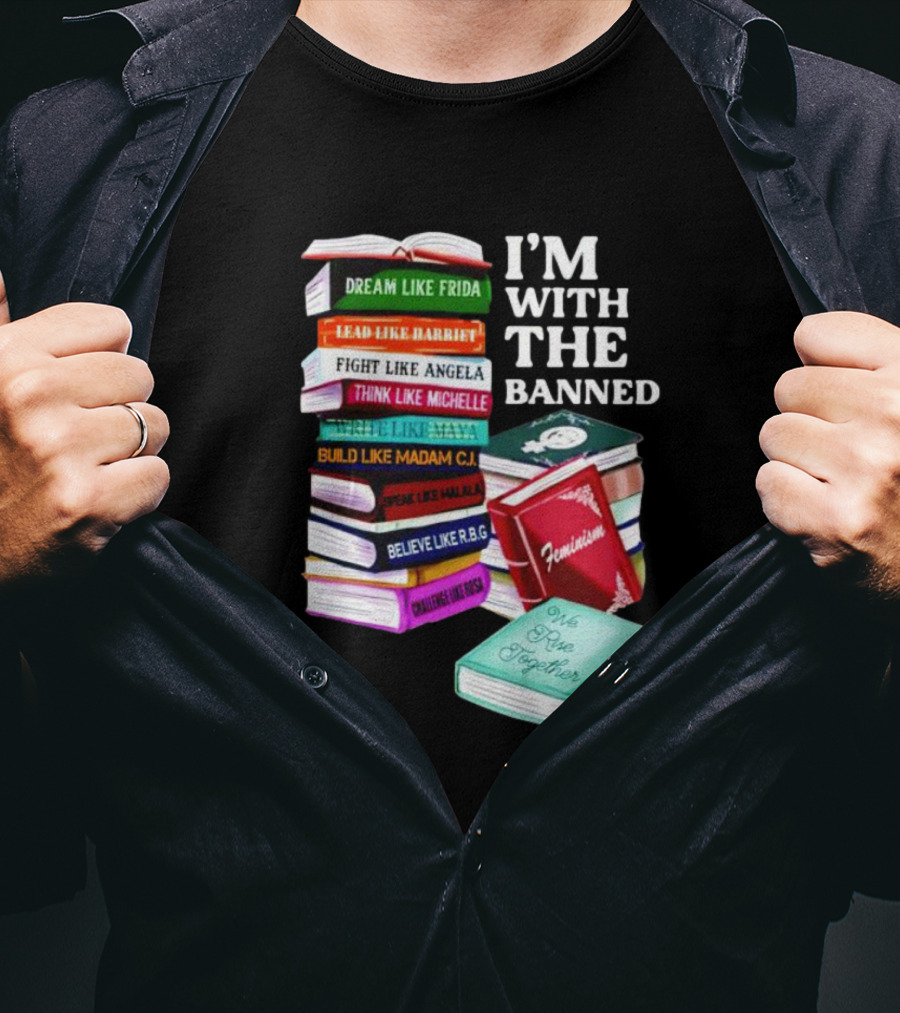 I’m With The Banned Dream Like Frida Lead Like Harriet Fight Like Angela Feminist Books T-Shirt