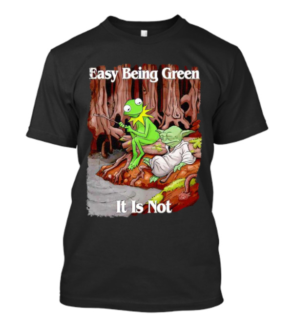 Easy Being Green It Is Not Kermit The Frog Yoda Sitting Together T-Shirt