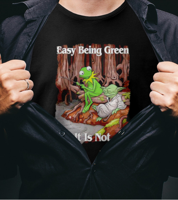 Easy Being Green It Is Not Kermit The Frog Yoda Sitting Together T-Shirt