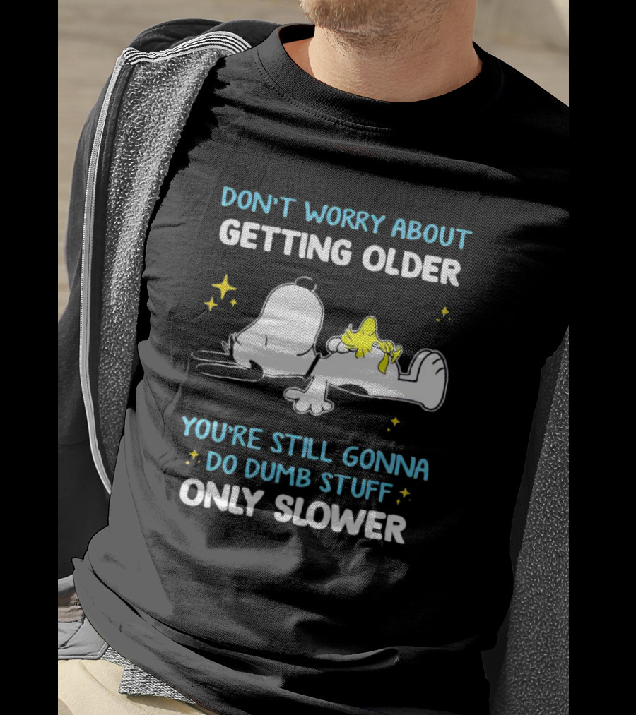 Snoopy Woodstock Don't Worry About Getting Older Do Dumb Stuff Only Slower T-Shirt