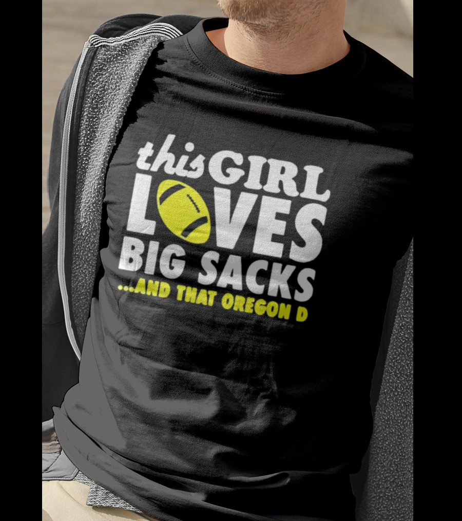 This Girl Loves Big Sacks And That Oregon D T-Shirt