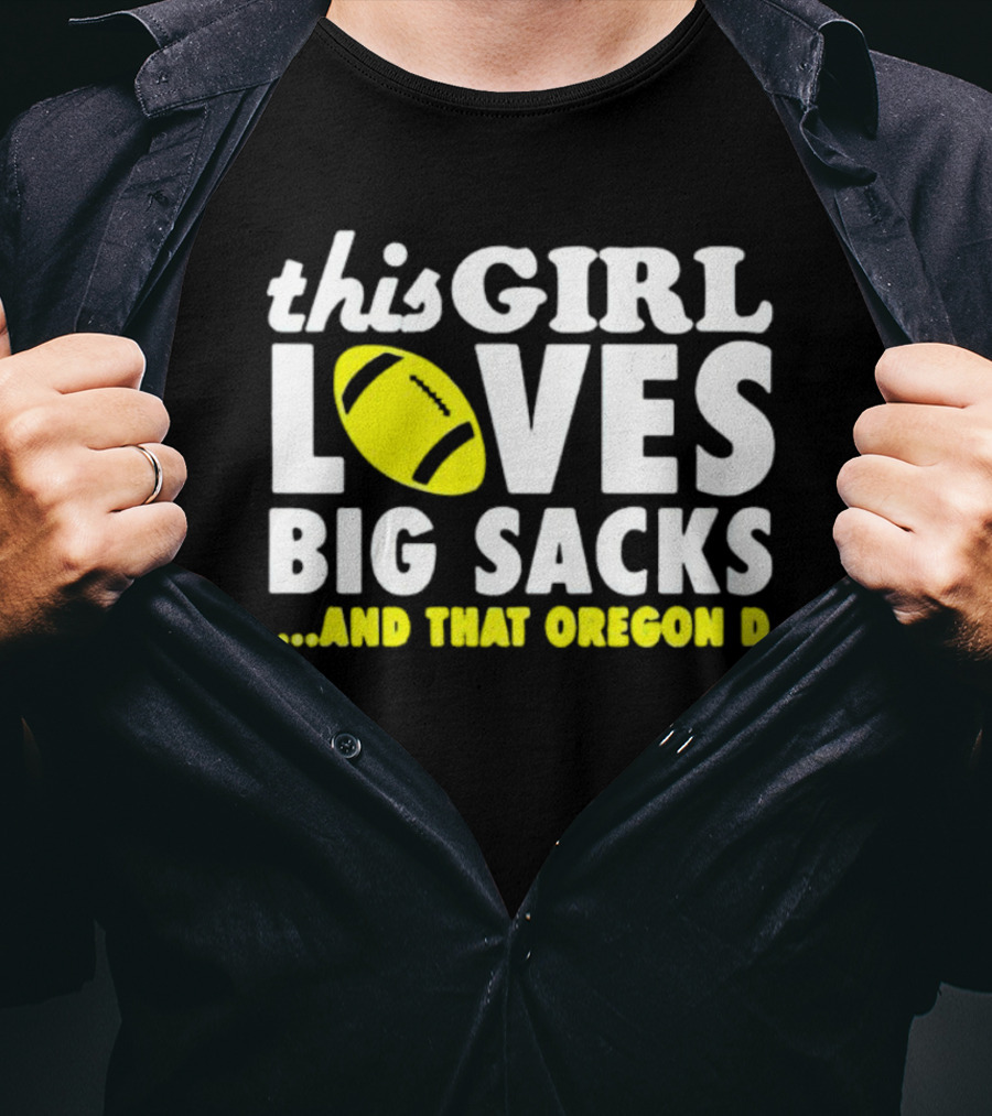 This Girl Loves Big Sacks And That Oregon D T-Shirt