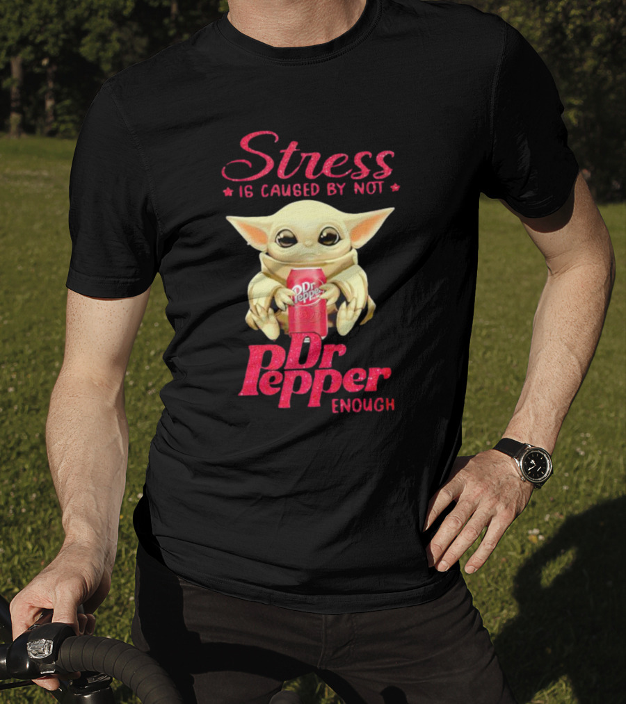 Stress Is Caused By Not Dr Pepper Enough Baby Yoda T-Shirt
