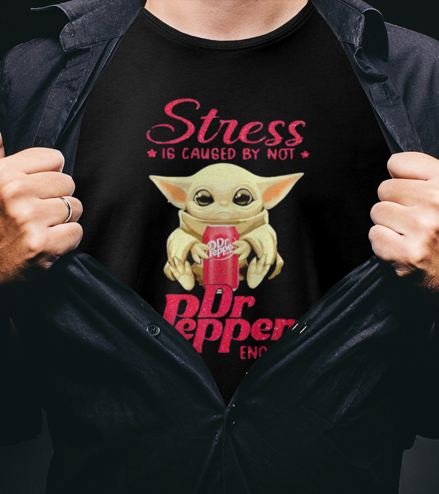 Stress Is Caused By Not Dr Pepper Enough Baby Yoda T-Shirt
