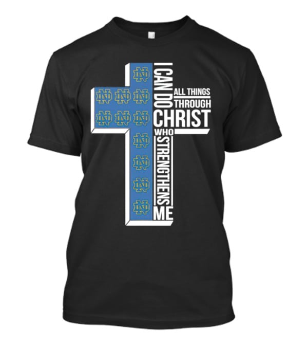 Fighting Irish ND Cross I Can Do All Things Through Christ Who Strengthens Me T-Shirt