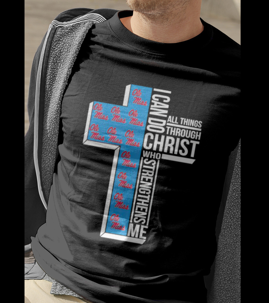 Ole Miss Rebels I Can Do All Things Through Christ Who Strengthens Me Cross T-Shirt