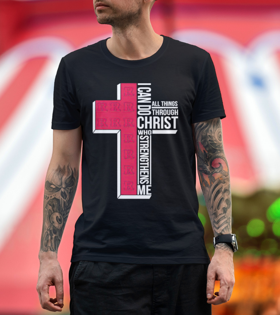 Scarlet Knights R Logo Cross I Can Do All Things Through Christ Who Strengthens Me T-Shirt