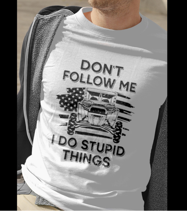 DON'T FOLLOW ME I DO STUPID THINGS UTV American Flag T-Shirt