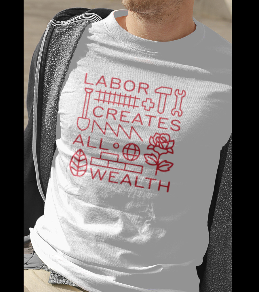 Labor Creates All Wealth Hammer Rose Spade Tools T-Shirt