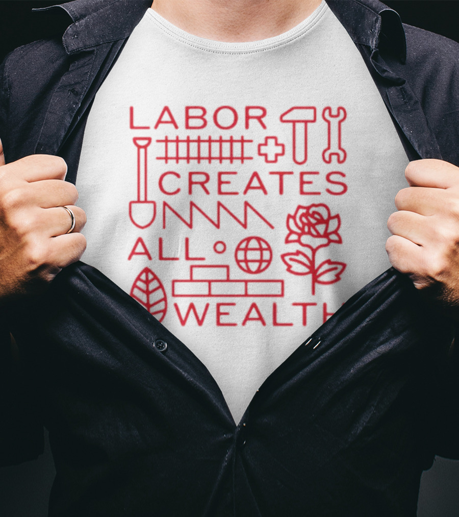 Labor Creates All Wealth Hammer Rose Spade Tools T-Shirt