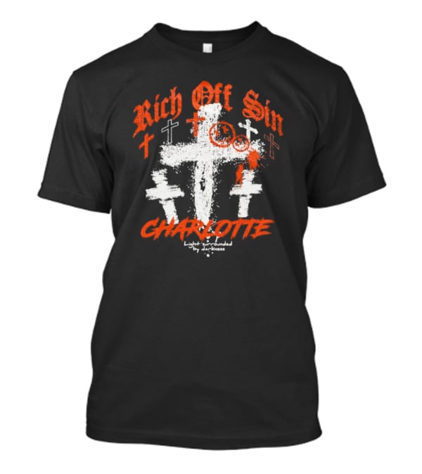 Rich Off Sin Charlotte Light Surrounded By Darkness T-Shirt