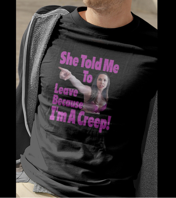 She Told Me To Leave Because I'm A Creep Purple Text Woman Pointing T-Shirt