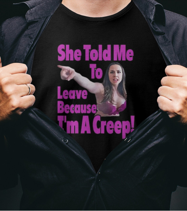 She Told Me To Leave Because I'm A Creep Purple Text Woman Pointing T-Shirt