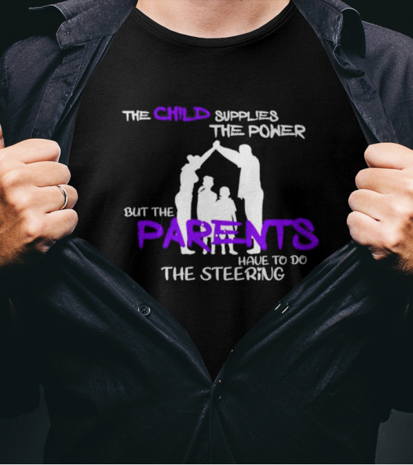 The Child Supplies The Power But The Parents Have To Do The Steering Family T-Shirt