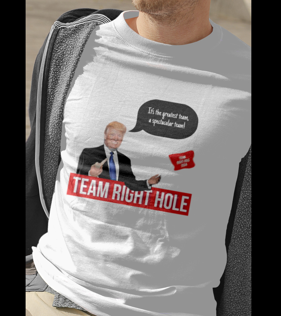 Team Right Hole It's The Greatest Team A Spectacular Team T-Shirt