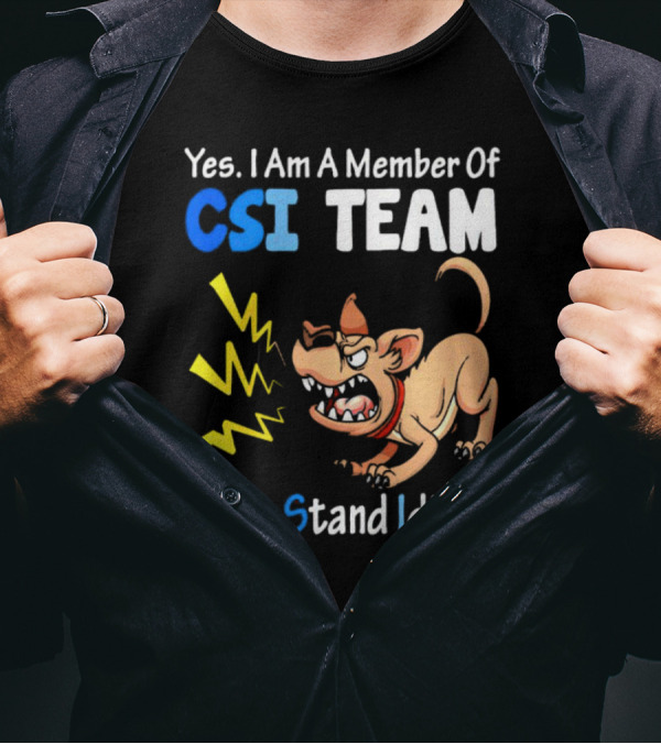 Yes I Am A Member Of CSI Team Can't Stand Idiots Dog T-Shirt