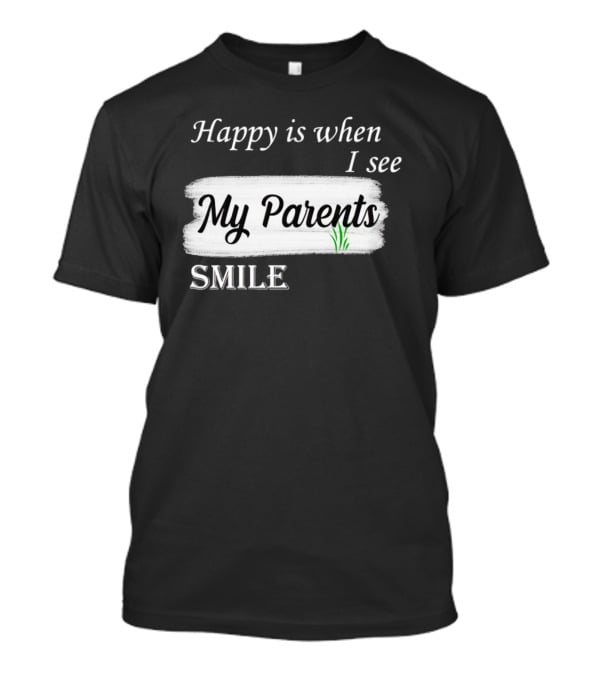 Happy Is When I See My Parents Smile T-Shirt