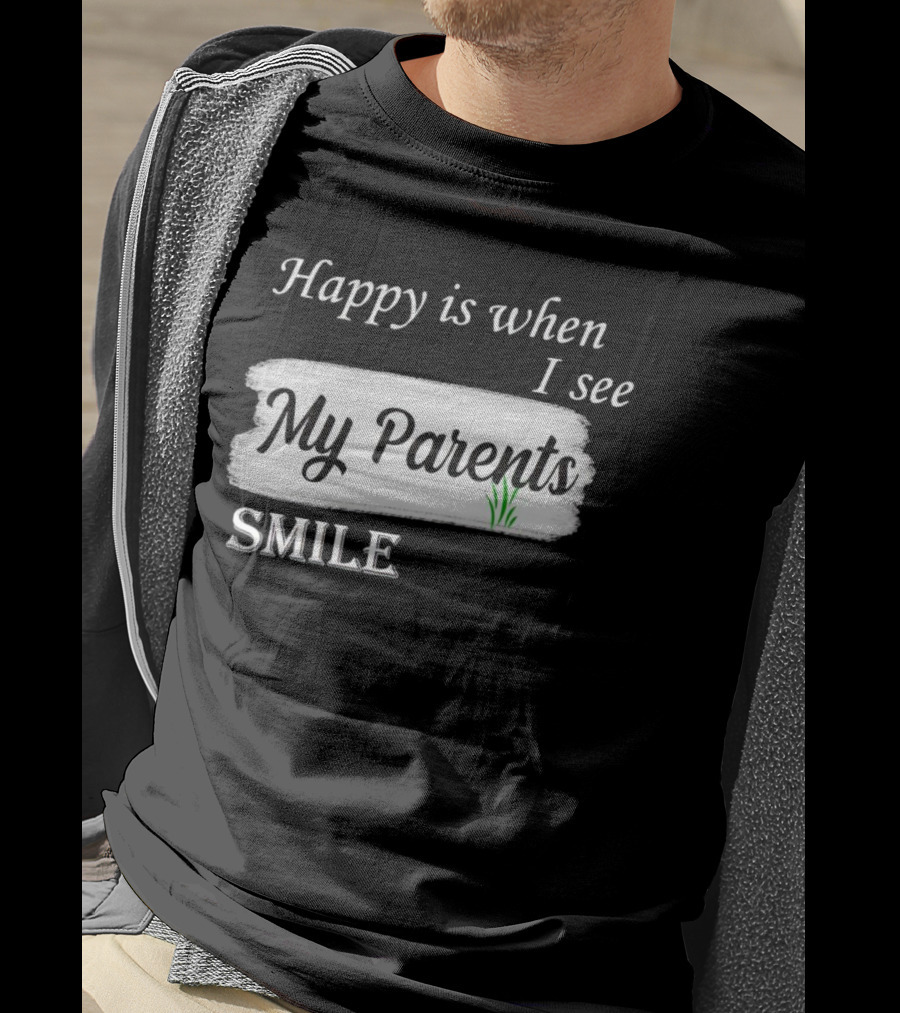 Happy Is When I See My Parents Smile T-Shirt