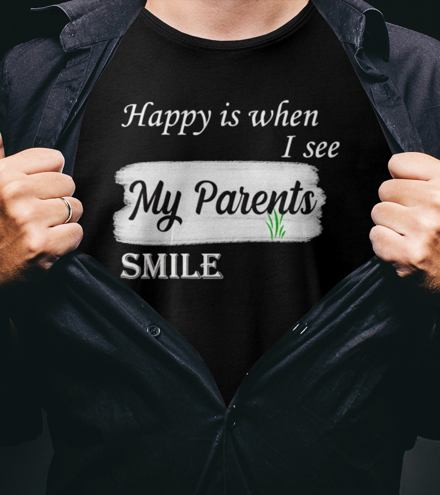 Happy Is When I See My Parents Smile T-Shirt
