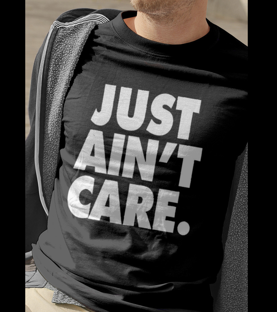 JUST AIN'T CARE T-Shirt