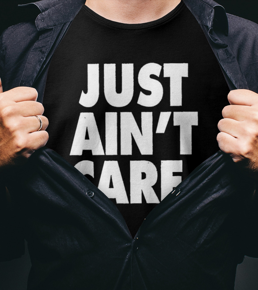 JUST AIN'T CARE T-Shirt