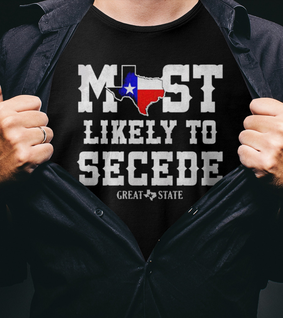 Most Likely To Secede Great State T-Shirt
