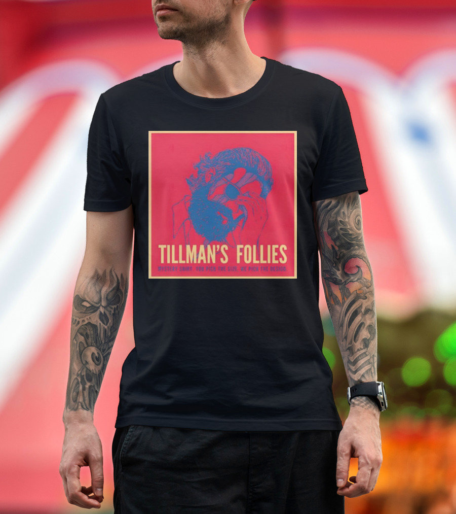 TILLMAN’S FOLLIES MYSTERY SHIRT YOU PICK THE SIZE WE PICK THE T-Shirt