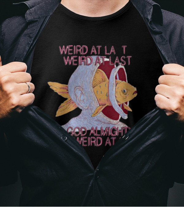 Weird At Last God Almighty Weird At Last Surreal Fish Head T-Shirt