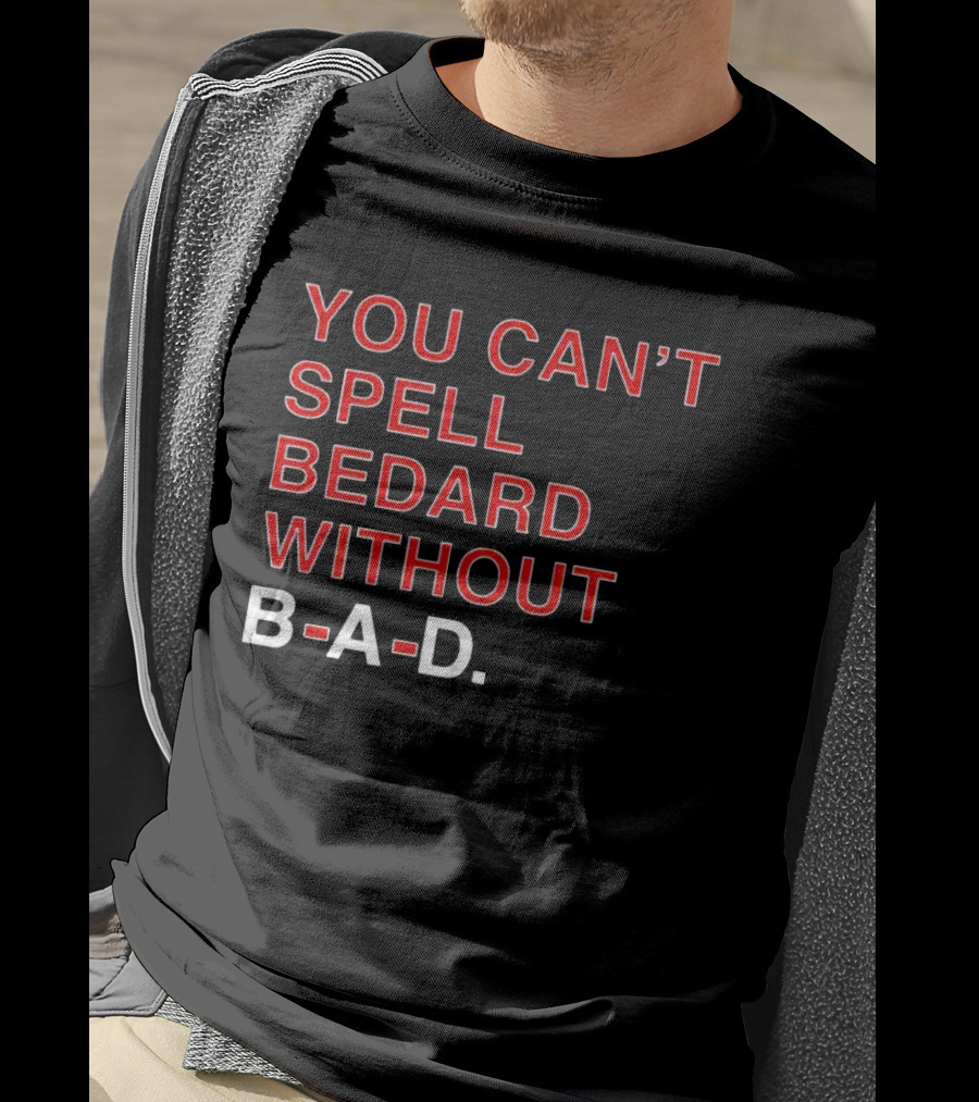 You Can't Spell Bedard Without B-A-D Text In Red And White T-Shirt