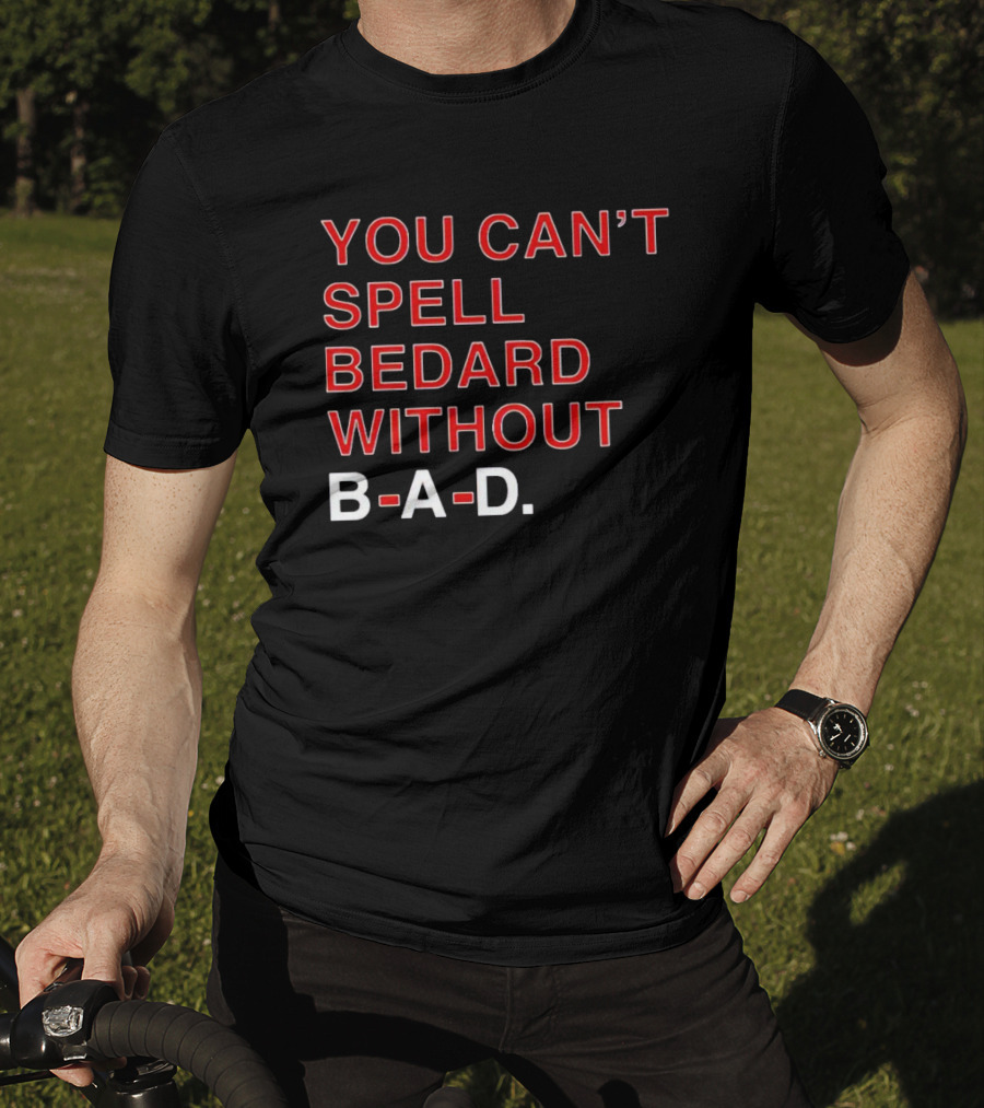 You Can't Spell Bedard Without B-A-D Text In Red And White T-Shirt