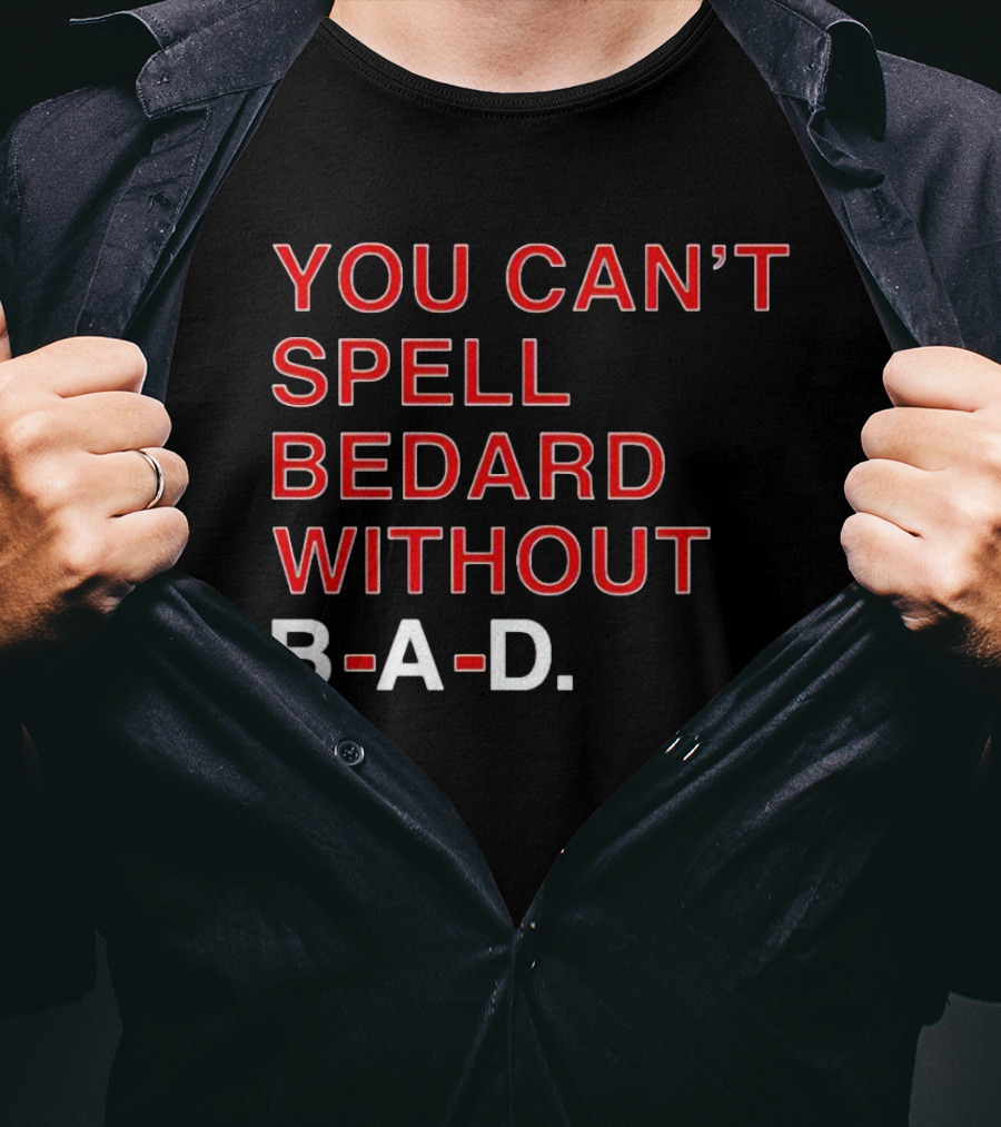 You Can't Spell Bedard Without B-A-D Text In Red And White T-Shirt