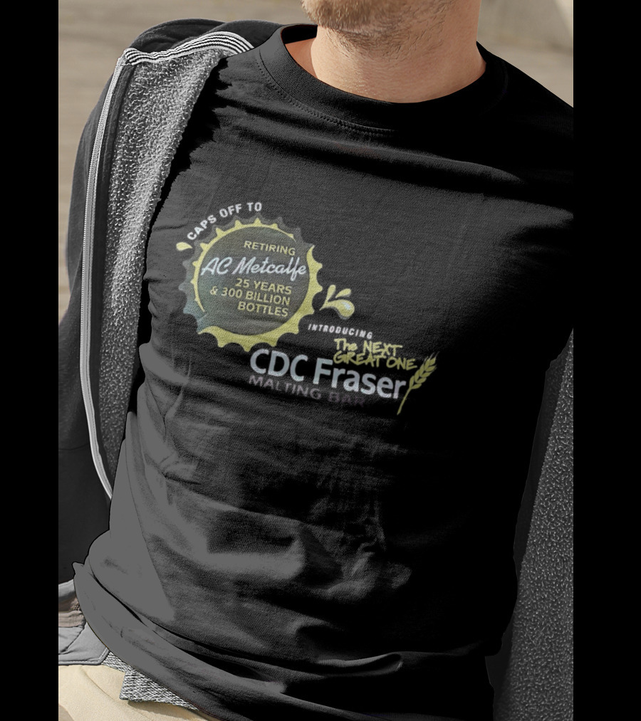 Caps Off To Retiring AC Metcalfe 25 Years 300 Billion Bottles Introducing The Next Great One CDC Fraser Malting Bar T-Shirt