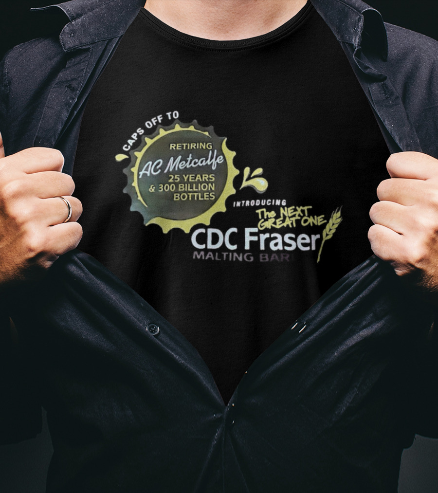 Caps Off To Retiring AC Metcalfe 25 Years 300 Billion Bottles Introducing The Next Great One CDC Fraser Malting Bar T-Shirt