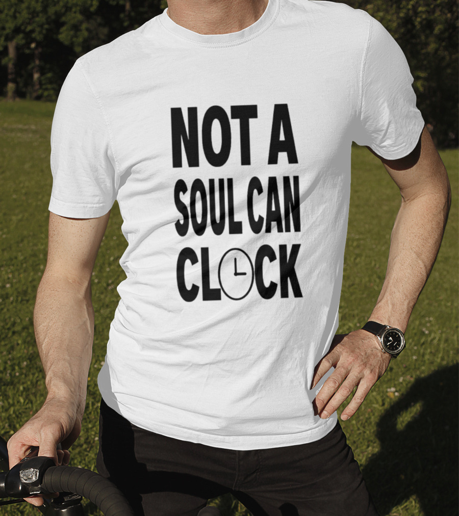 Not A Soul Can Clock Drag Queen T-Shirt
