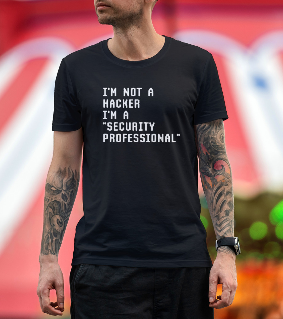 I'm Not a Hacker I'm a Security Professional T-Shirt