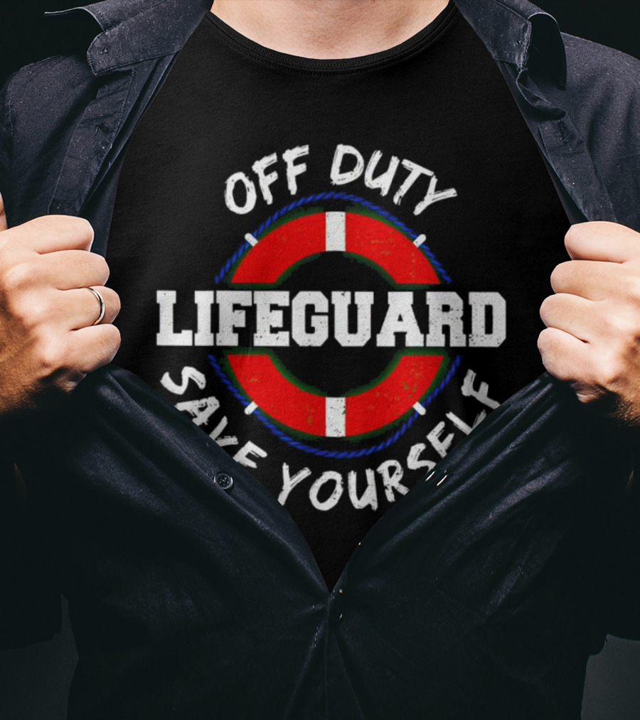 Off Duty Lifeguard Save Yourself T-Shirt