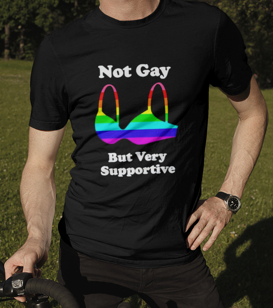 Not Gay But Very Supportive Rainbow Bra T-Shirt