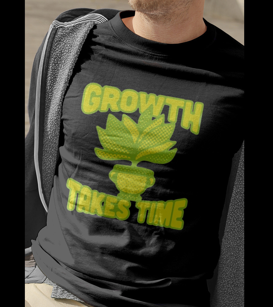 Growth Takes Time Plant Pot T-Shirt