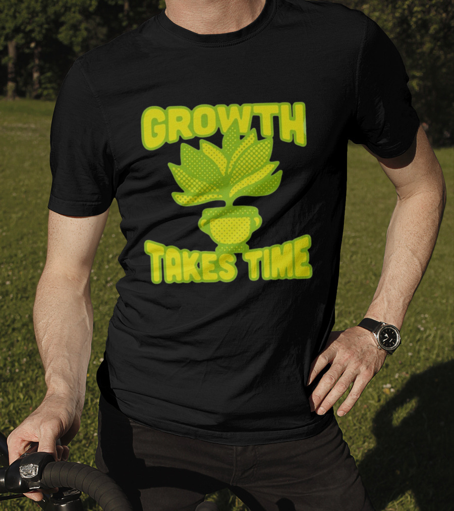 Growth Takes Time Plant Pot T-Shirt